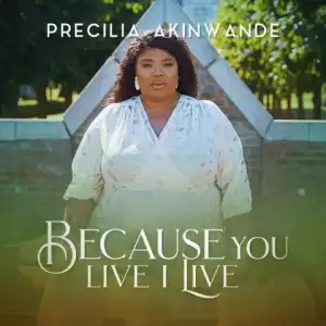 Precilia Akinwande - Because You Live I Live